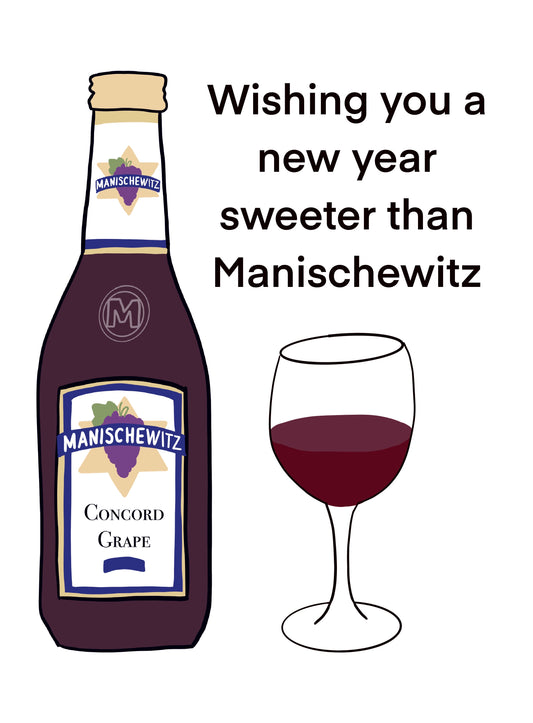 Wishing you a new year sweeter than Manischewitz, with a drawing of a bottle of Manischewitz and a glass of wine
